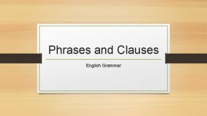 Phrases and Clauses English Grammar Clauses A clause