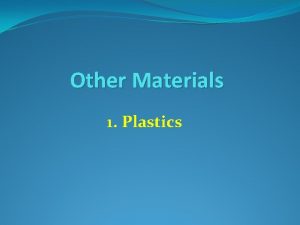 Other Materials 1 Plastics Properties of Plastics Good