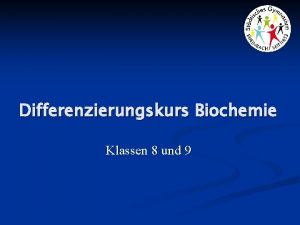 Differenzierungskurs Biochemie Klassen 8 und 9 Was meint