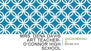 MRS DENA DAVIS ART TEACHEROCONNOR HIGH SCHOOL Dena
