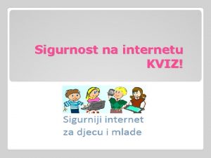 Sigurnost na internetu KVIZ Koji postotak djece najee