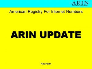 American Registry For Internet Numbers ARIN UPDATE Ray