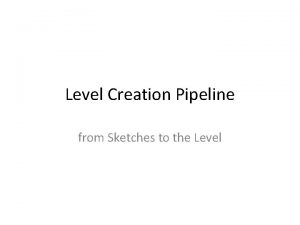 Level Creation Pipeline from Sketches to the Level