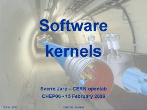 Software kernels Sverre Jarp CERN openlab CHEP 06