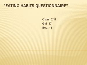 EATING HABITS QUESTIONNAIRE Class 2H Girl 17 Boy