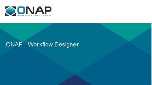ONAP Workflow Designer Workflow Designer Problem Statement 1