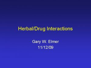 HerbalDrug Interactions Gary W Elmer 111209 Elmer et