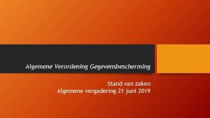 Algemene Verordening Gegevensbescherming Stand van zaken Algemene vergadering