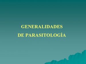GENERALIDADES DE PARASITOLOGA Generalidades de Parasitologa Simbiosis Tipos
