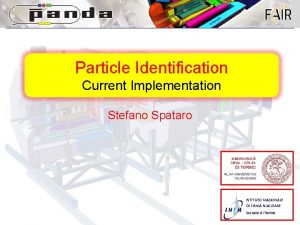 03052018 Stefano Spataro Particle Identification Current Implementation Stefano