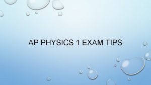 AP PHYSICS 1 EXAM TIPS ABOUT THE EXAM