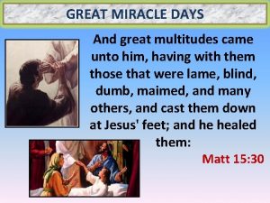 GREAT MIRACLE DAYS And great multitudes came unto