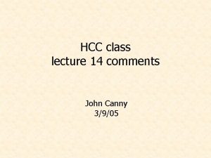 HCC class lecture 14 comments John Canny 3905