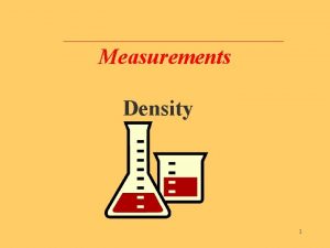 Measurements Density 1 Density compares the mass of