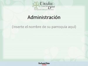 Administracin Inserte el nombre de su parroquia aqu