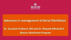 Advances in management of Atrial Fibrillation Dr Gurudutt