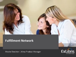 Fulfillment Network Moshe Shechter Alma Product Manager 2016