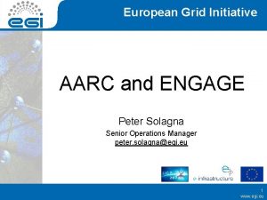 European Grid Initiative AARC and ENGAGE Peter Solagna