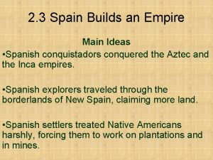 2 3 Spain Builds an Empire Main Ideas