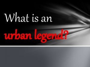 What is an urban legend Urban Legend like