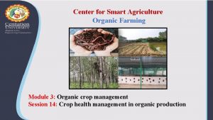 Center for Smart Agriculture Organic Farming Module 3