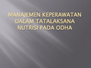 MANAJEMEN KEPERAWATAN DALAM TATALAKSANA NUTRISI PADA ODHA Tinjauan