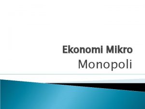 Ekonomi Mikro Monopoli Definisi pasar monopoli Monopoli adalah