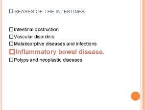 DISEASES OF THE INTESTINES Intestinal obstruction Vascular disorders