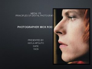 MEDIA 175 PRINCIPLES OF DIGITAL PHOTOGRAPHY PHOTOGRAPHER MICK