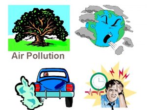 Air Pollution Definition Air pollution may be defined