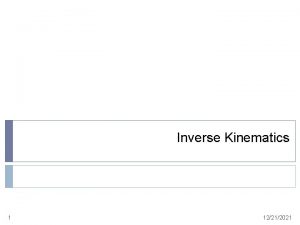 Inverse Kinematics 1 12212021 Inverse Kinematics given the