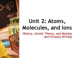 Unit 2 Atoms Molecules and Ions History Atomic