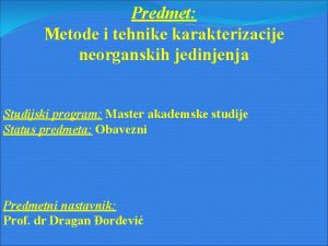 Predmet Metode i tehnike karakterizacije neorganskih jedinjenja Studijski