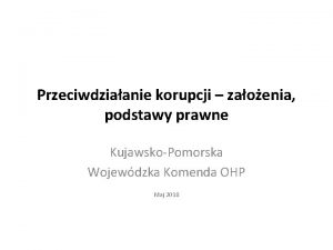 Przeciwdziaanie korupcji zaoenia podstawy prawne KujawskoPomorska Wojewdzka Komenda