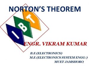 NORTONS THEOREM ENGR VIKRAM KUMAR B E ELECTRONICS