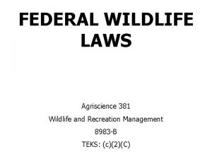 FEDERAL WILDLIFE LAWS Agriscience 381 Wildlife and Recreation