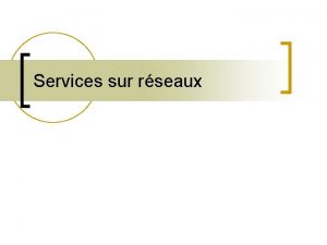 Services sur rseaux Diffrents types de services n