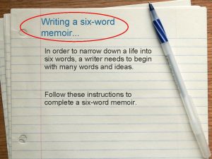 Writing a sixword memoir In order to narrow