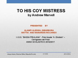 TO HIS COY MISTRESS by Andrew Marvell PRESENTED