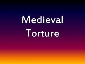 Medieval Torture Introduction Many castles had torture chambers