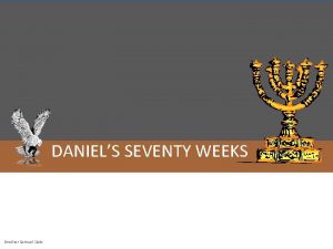DANIELS SEVENTY WEEKS Brother Samuel Dale DANIELS SEVENTY