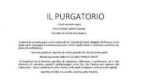 IL PURGATORIO Quel secondo regno Dove lumano spirito