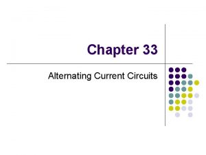 Chapter 33 Alternating Current Circuits AC Circuits l