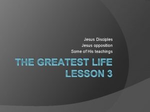 Jesus Disciples Jesus opposition Some of His teachings