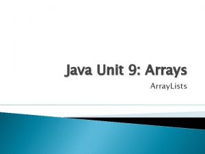 Java Unit 9 Arrays Array Lists Array List