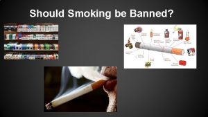 Should Smoking be Banned Why Smoking Should Be