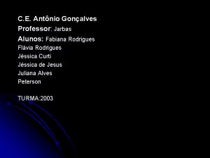 C E Antnio Gonalves Professor Jarbas Alunos Fabiana