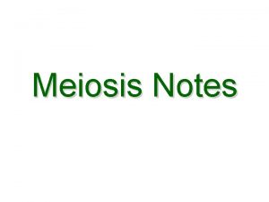 Meiosis Notes Meiosis Process of reduction division in