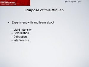 Optics 3 Physical Optics Purpose of this Minilab