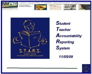 Student Teacher Accountability Reporting System 110509 Why STARS